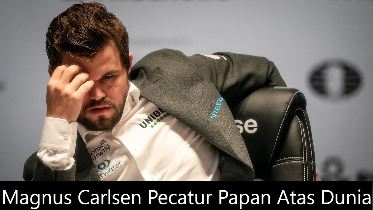 Magnus Carlsen Pecatur Papan Atas Dunia